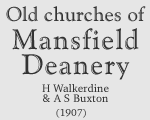 Old churches of Mansfield Deanery by H Walkerdine and A S Buxton (1907)