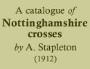 A Stapleton, A Catalogue of Nottinghamshire Crosses (1912)