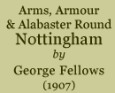 Arms, Armour & Alabaster Round Nottingham by George Fellows (1907)