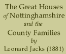 Great Houses of Nottinghamshire and the County Families by Leonard Jacks (1881)