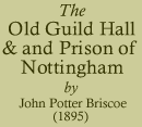 John Potter Briscoe, The Old Guild Hall and Prison of Nottingham (1895)