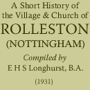 E H S Longhurst, A Short History of the Village & Church of Rolleston, (1931)