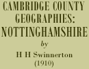 Cambridge County Geographies: Nottinghamshire by H H Swinnerton (1910)