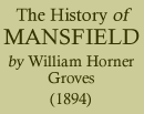 William Horner Groves, The History of Mansfield, (1894)